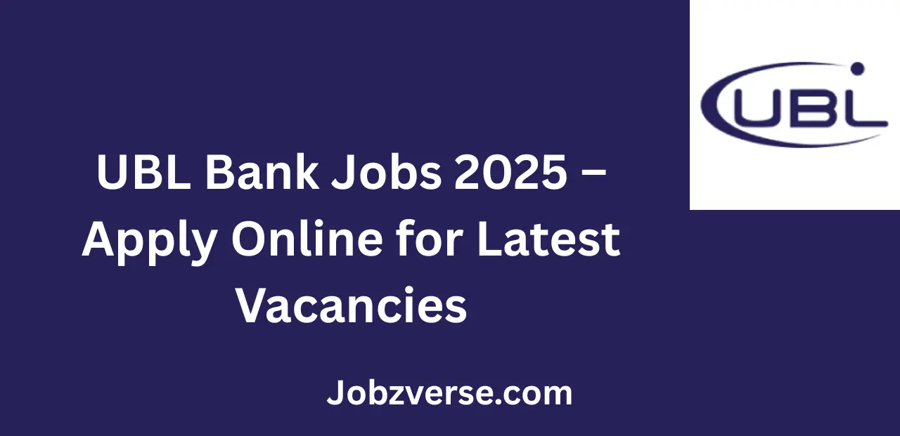 UBL Bank Jobs 2025 Apply Online for Latest Vacancies