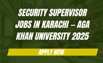 Security Supervisor Jobs in Karachi — Aga Khan University 2025